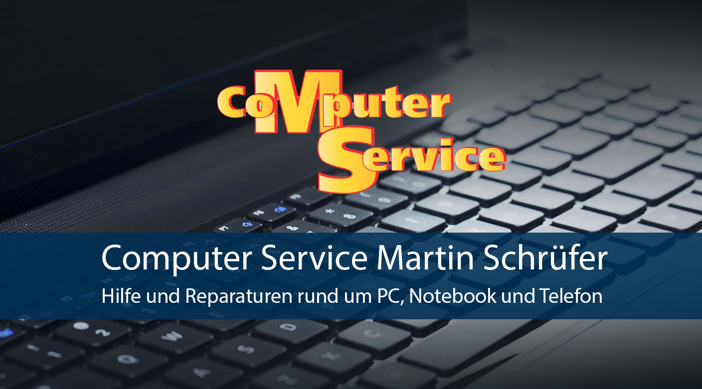 Computer Service Martin Schrüfer - Hilfe und Reparaturen rund um PC, Notebook und Telefon